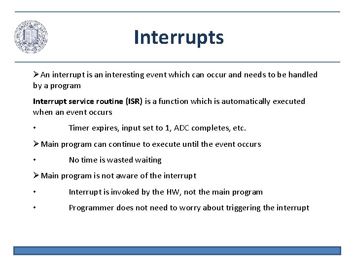 Interrupts An interrupt is an interesting event which can occur and needs to be