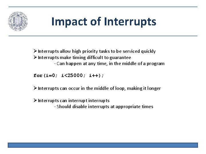 Impact of Interrupts allow high priority tasks to be serviced quickly Interrupts make timing