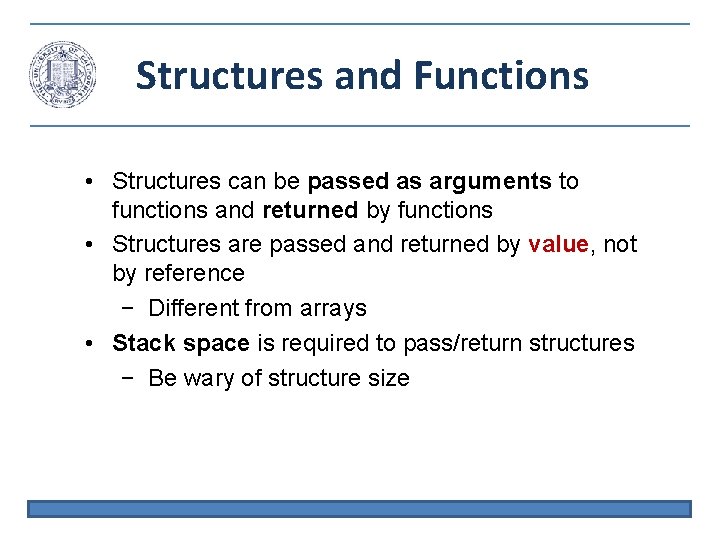 Structures and Functions • Structures can be passed as arguments to functions and returned