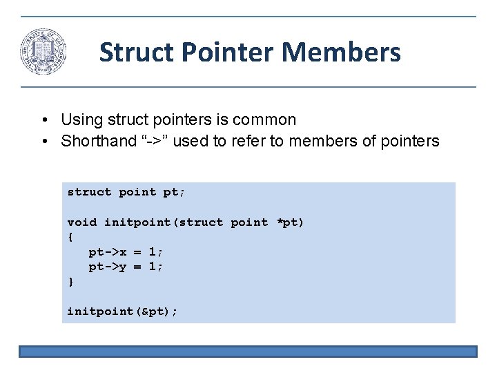 Struct Pointer Members • Using struct pointers is common • Shorthand “->” used to