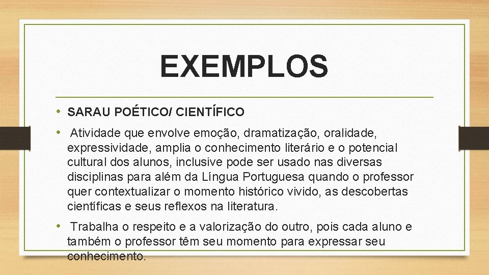 EXEMPLOS • SARAU POÉTICO/ CIENTÍFICO • Atividade que envolve emoção, dramatização, oralidade, expressividade, amplia