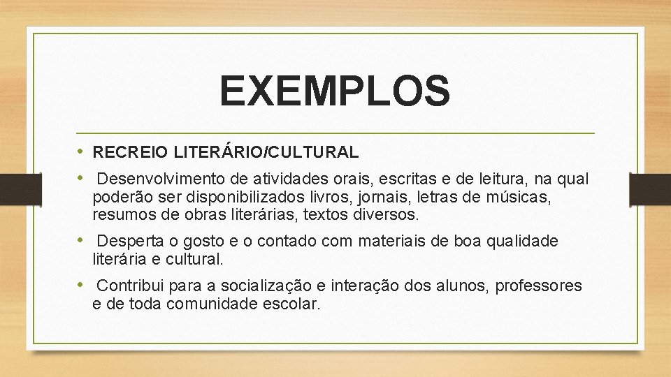 EXEMPLOS • RECREIO LITERÁRIO/CULTURAL • Desenvolvimento de atividades orais, escritas e de leitura, na