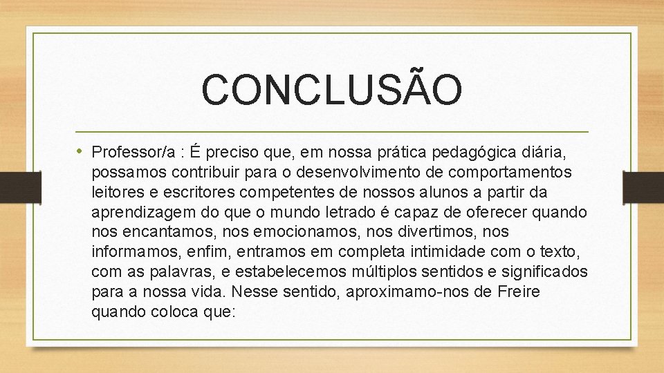 CONCLUSÃO • Professor/a : É preciso que, em nossa prática pedagógica diária, possamos contribuir