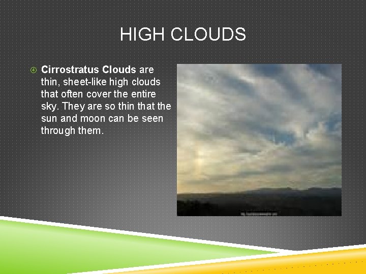 HIGH CLOUDS Cirrostratus Clouds are thin, sheet-like high clouds that often cover the entire