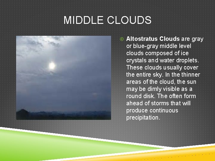 MIDDLE CLOUDS Altostratus Clouds are gray or blue-gray middle level clouds composed of ice