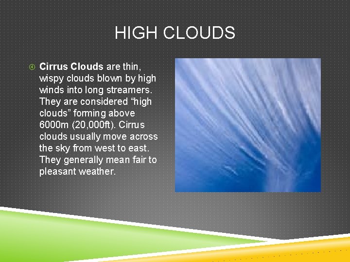 HIGH CLOUDS Cirrus Clouds are thin, wispy clouds blown by high winds into long