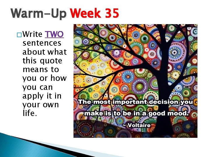 Warm-Up Week 35 � Write TWO sentences about what this quote means to you