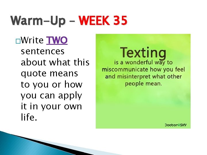 Warm-Up – WEEK 35 �Write TWO sentences about what this quote means to you