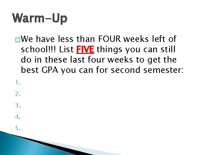 Warm-Up �We have less than FOUR weeks left of school!!! List FIVE things you