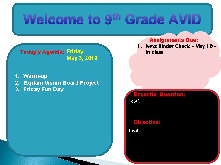 Welcome to th 9 Grade AVID Assignments Due: Today’s Agenda: Friday May 3, 2019