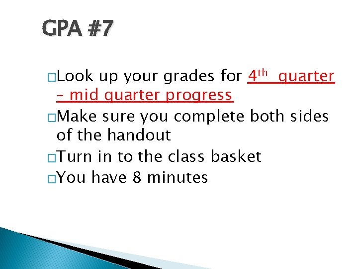 GPA #7 �Look up your grades for 4 th quarter – mid quarter progress