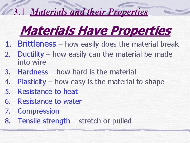 3. 1 Materials and their Properties Materials Have Properties 1. Brittleness – how easily