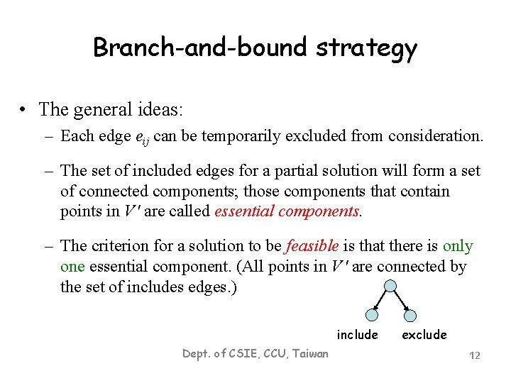 Branch-and-bound strategy • The general ideas: – Each edge eij can be temporarily excluded