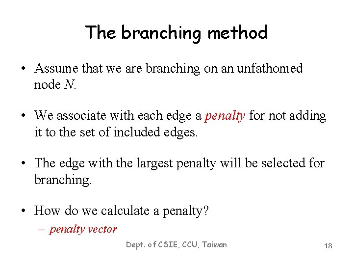 The branching method • Assume that we are branching on an unfathomed node N.