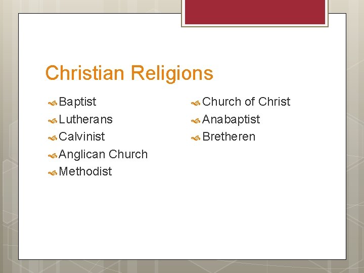 Christian Religions Baptist Lutherans Calvinist Anglican Church Methodist Church of Christ Anabaptist Bretheren 