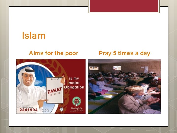 Islam Alms for the poor Pray 5 times a day 