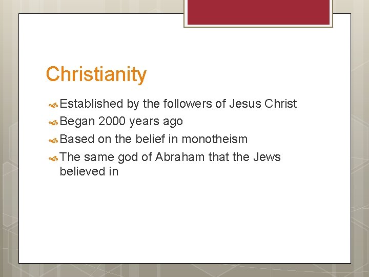 Christianity Established by the followers of Jesus Christ Began 2000 years ago Based on