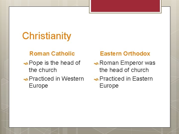 Christianity Roman Catholic Pope is the head of the church Practiced in Western Europe