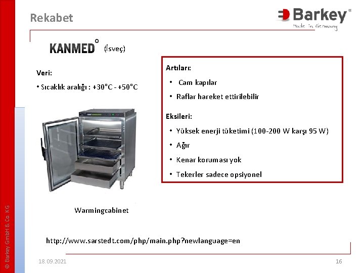 Rekabet (İsveç) Artıları: Veri: • Sıcaklık aralığı : +30°C - +50°C • Cam kapılar