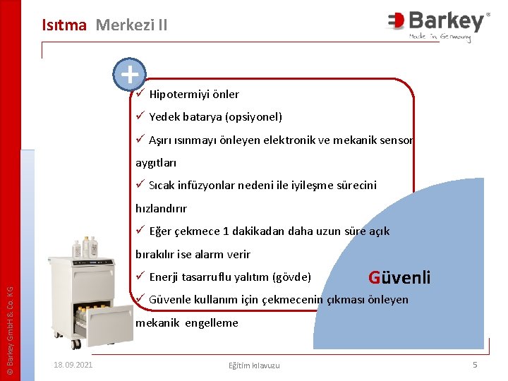 Isıtma Merkezi II + ü Hipotermiyi önler ü Yedek batarya (opsiyonel) ü Aşırı ısınmayı