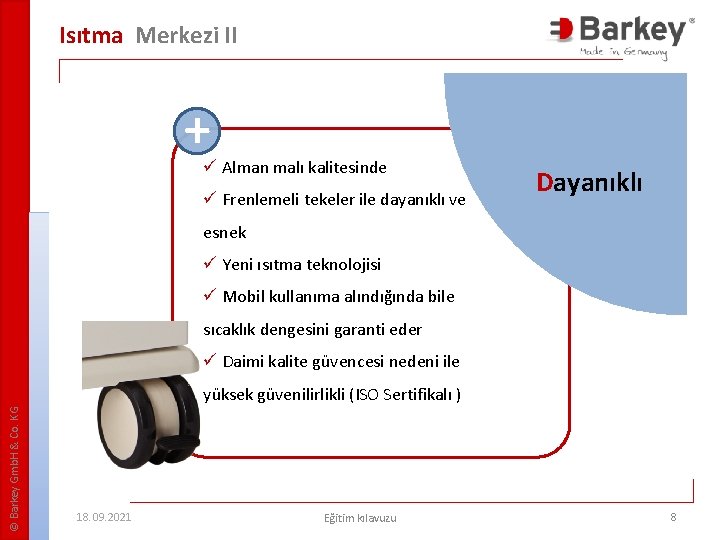 Isıtma Merkezi II + ü Alman malı kalitesinde ü Frenlemeli tekeler ile dayanıklı ve