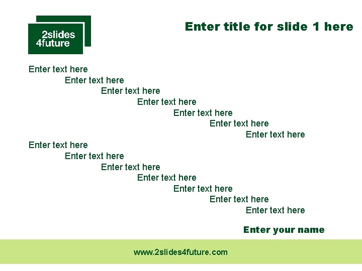 Enter title for slide 1 here Enter text here Enter text here Enter text