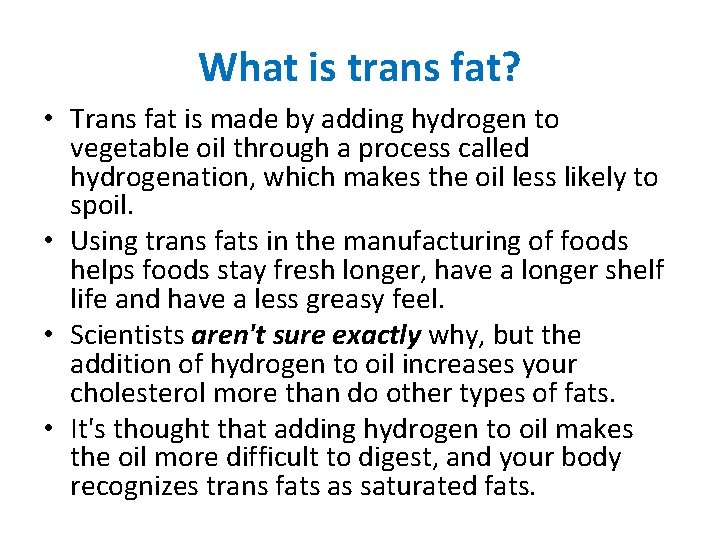 What is trans fat? • Trans fat is made by adding hydrogen to vegetable