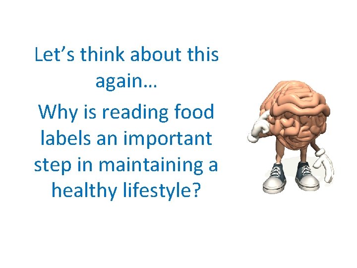 Let’s think about this again… Why is reading food labels an important step in