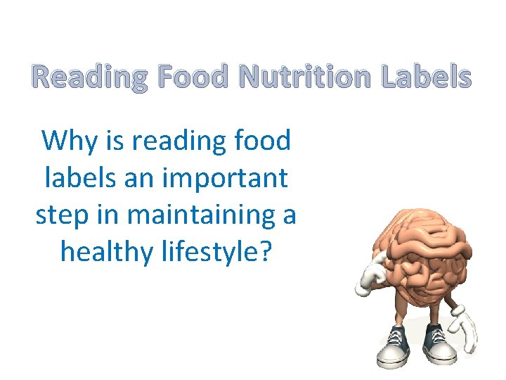 Reading Food Nutrition Labels Why is reading food labels an important step in maintaining