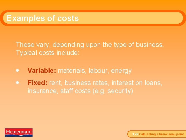 Examples of costs These vary, depending upon the type of business. Typical costs include: