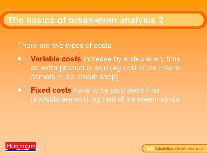 The basics of break-even analysis 2 There are two types of costs: · Variable
