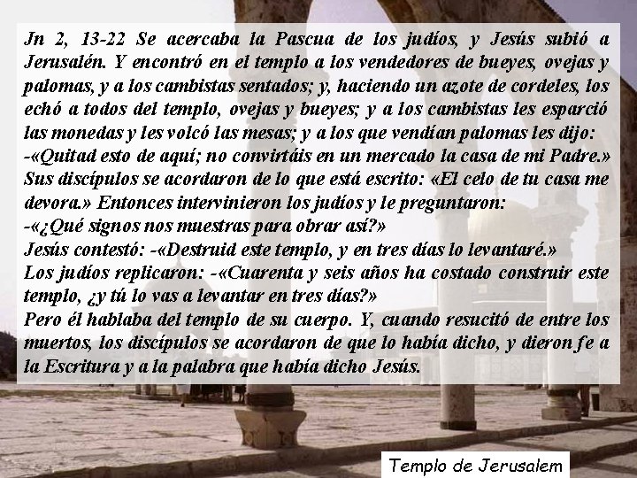 Jn 2, 13 -22 Se acercaba la Pascua de los judíos, y Jesús subió