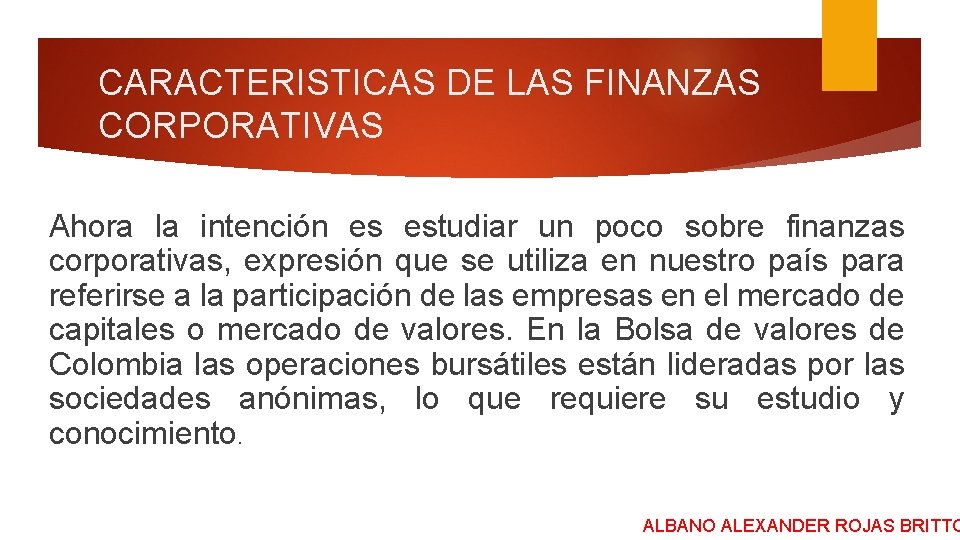 CARACTERISTICAS DE LAS FINANZAS CORPORATIVAS Ahora la intención es estudiar un poco sobre finanzas