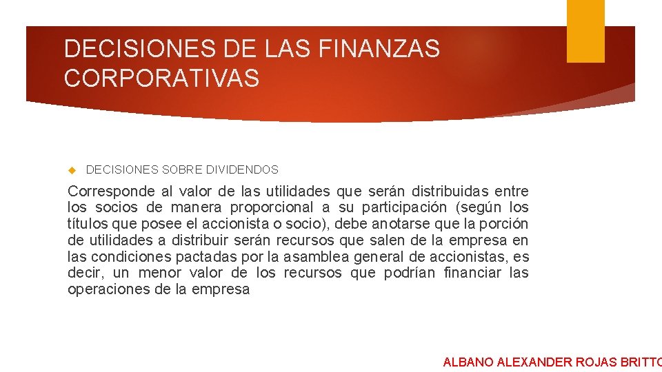 DECISIONES DE LAS FINANZAS CORPORATIVAS DECISIONES SOBRE DIVIDENDOS Corresponde al valor de las utilidades