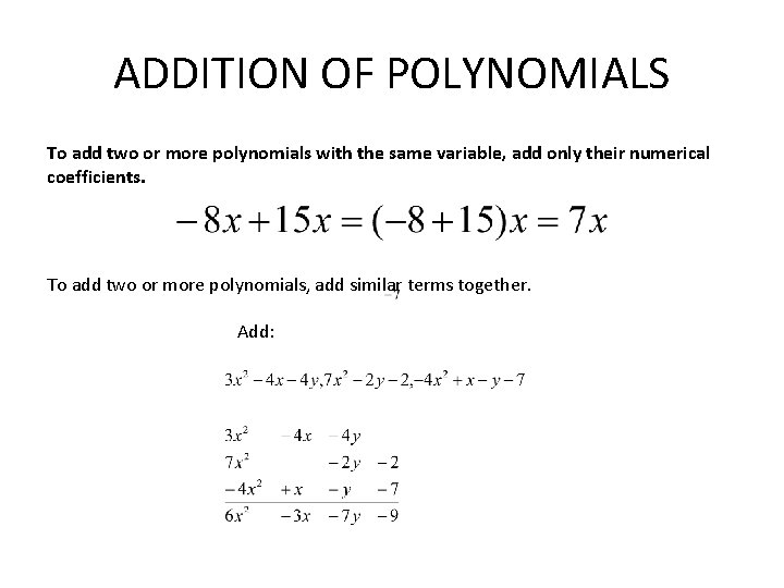 ADDITION OF POLYNOMIALS To add two or more polynomials with the same variable, add