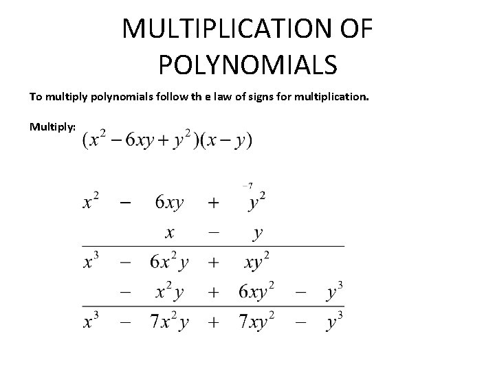 MULTIPLICATION OF POLYNOMIALS To multiply polynomials follow th e law of signs for multiplication.