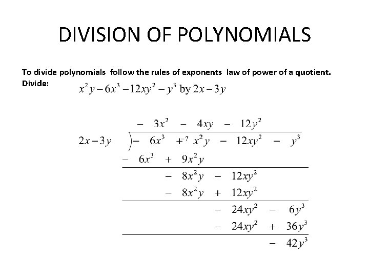 DIVISION OF POLYNOMIALS To divide polynomials follow the rules of exponents law of power