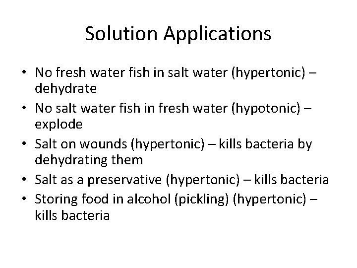 Solution Applications • No fresh water fish in salt water (hypertonic) – dehydrate •