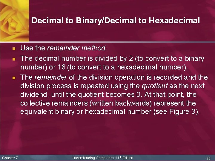 Decimal to Binary/Decimal to Hexadecimal n n n Chapter 7 Use the remainder method.