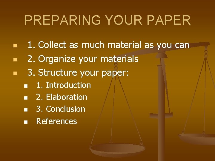 PREPARING YOUR PAPER n n n 1. Collect as much material as you can