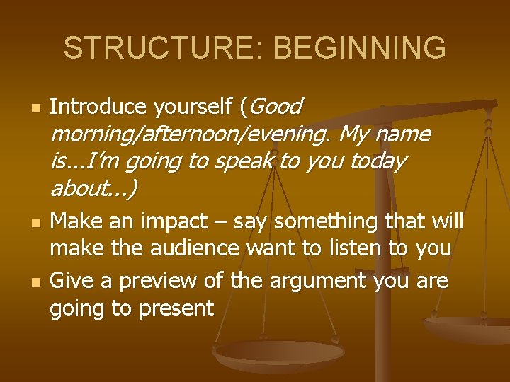 STRUCTURE: BEGINNING n n n Introduce yourself (Good morning/afternoon/evening. My name is. . .