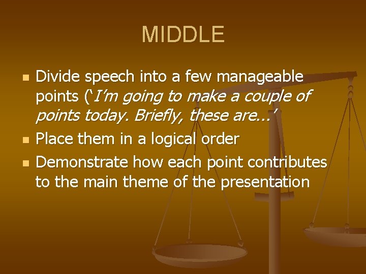 MIDDLE n Divide speech into a few manageable points (‘I’m going to make a