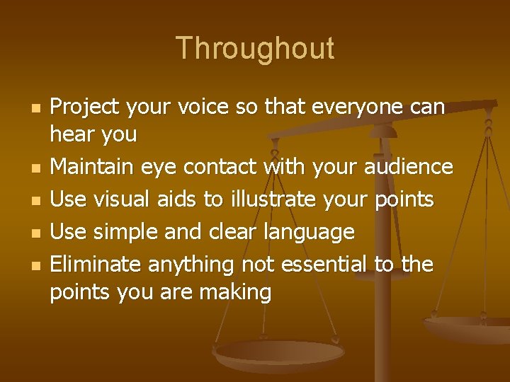Throughout n n n Project your voice so that everyone can hear you Maintain
