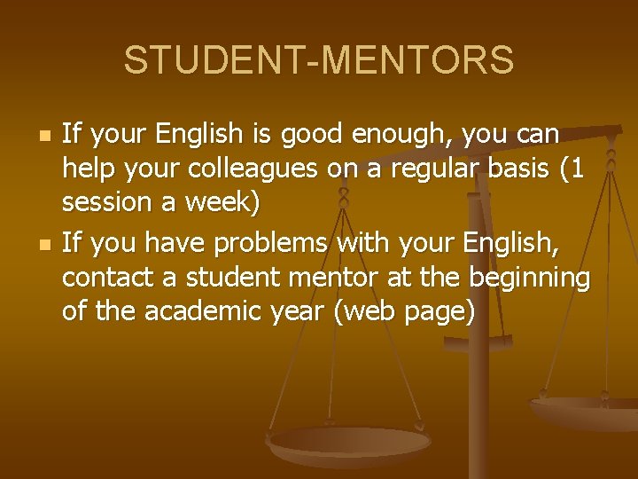 STUDENT-MENTORS n n If your English is good enough, you can help your colleagues