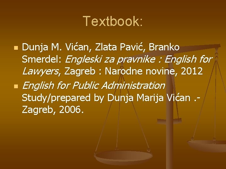 Textbook: n n Dunja M. Vićan, Zlata Pavić, Branko Smerdel: Engleski za pravnike :