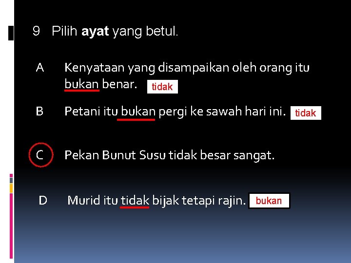 9 Pilih ayat yang betul. A Kenyataan yang disampaikan oleh orang itu bukan benar.