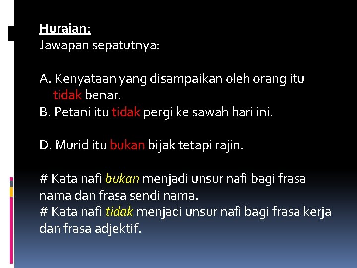 Huraian: Jawapan sepatutnya: A. Kenyataan yang disampaikan oleh orang itu tidak benar. B. Petani