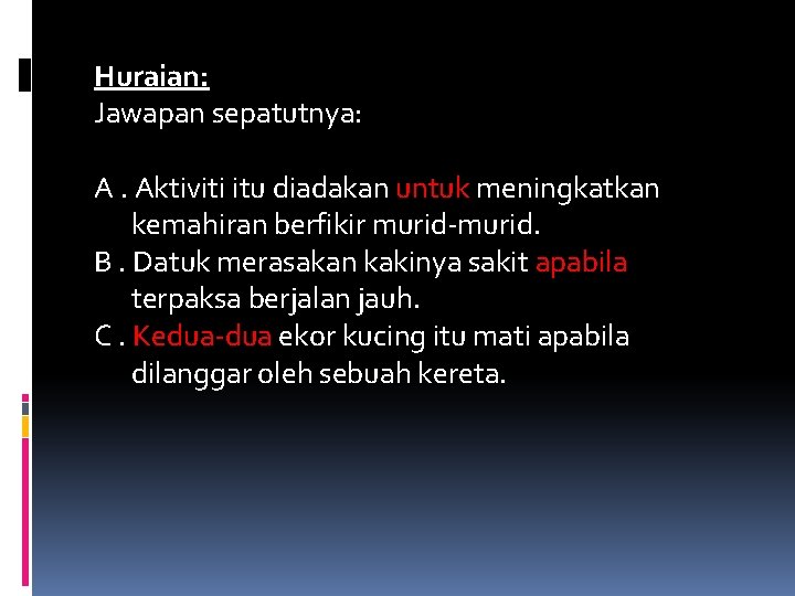 Huraian: Jawapan sepatutnya: A. Aktiviti itu diadakan untuk meningkatkan kemahiran berfikir murid-murid. B. Datuk