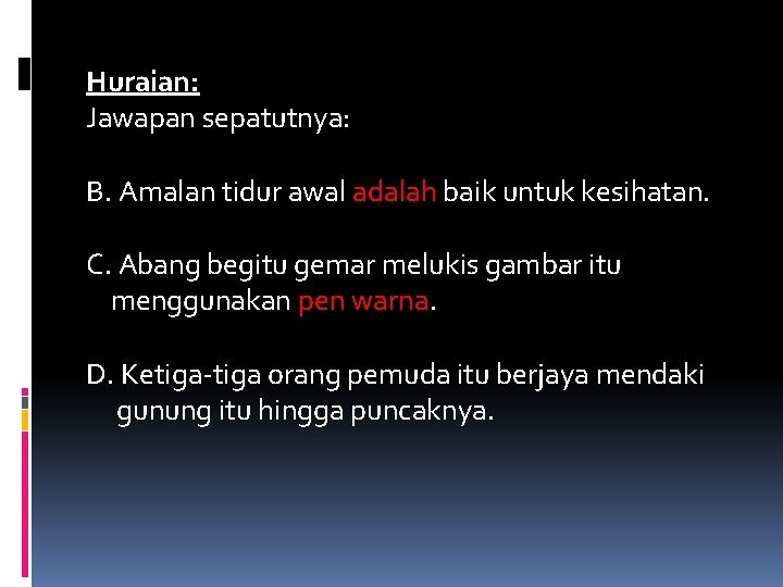 Huraian: Jawapan sepatutnya: B. Amalan tidur awal adalah baik untuk kesihatan. C. Abang begitu