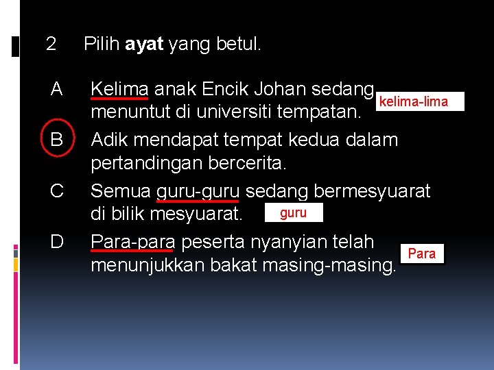 2 A B C D Pilih ayat yang betul. Kelima anak Encik Johan sedang